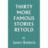 Thirty More Famous Stories Retold (Yesterday's Classics)