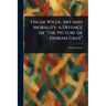 Oscar Wilde, Art and Morality: A Defence of "The Picture of Dorian Gray"