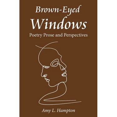 Brown-Eyed Windows: Poetry Prose and Perspectives