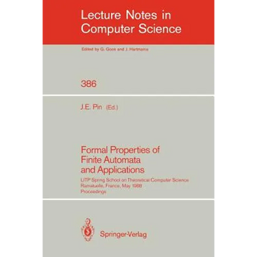 Formal Properties of Finite Automata and Applications: Litp Spring School on Theoretical Computer Science, Ramatuelle, France, May 23-27, 1988. Procee