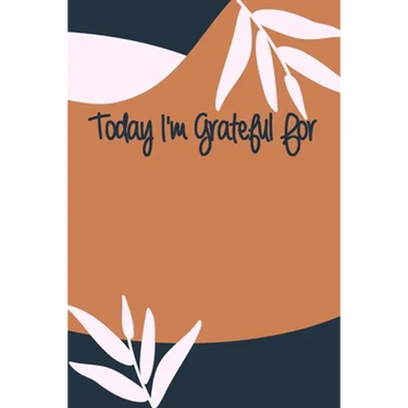 Today I'm Grateful For: A 90 days challenge to help you be more grateful for what you have