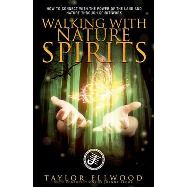 Walking with Nature Spirits: How to Connect with the Power of the Land and Nature through Spirit Work