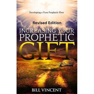 Increasing Your Prophetic Gift (Revised Edition): Developing a Pure Prophetic Flow