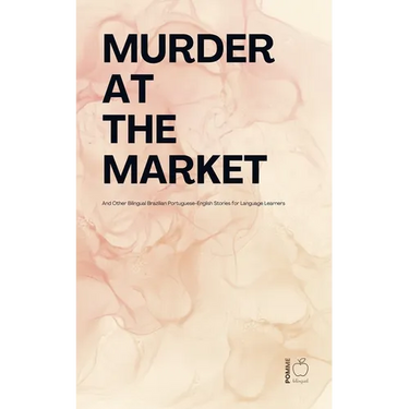 Murder at the Market And Other Bilingual Brazilian Portuguese-English Stories for Language Learners