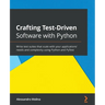 Crafting Test-Driven Software with Python: Write test suites that scale with your applications' needs and complexity using Python and PyTest
