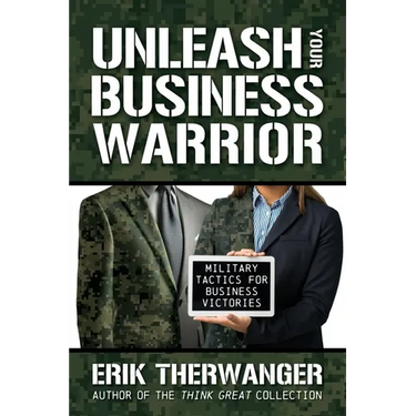 Unleash Your Business Warrior: Military Tactics for Business Victories