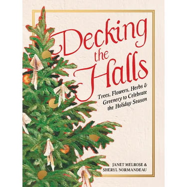Decking the Halls: Trees, Flowers, Herbs & Greenery to Celebrate the Holiday Season