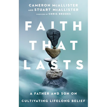 Faith That Lasts: A Father and Son on Cultivating Lifelong Belief