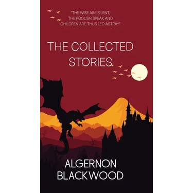 The Collected Stories of Algernon Blackwood