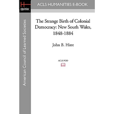 The Strange Birth of Colonial Democracy: New South Wales, 1848-1884