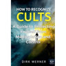 How to Recognize Cults: A Guide to Protecting Yourself from Manipulation and Control