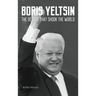 Boris Yeltsin: The Decade that Shook the World