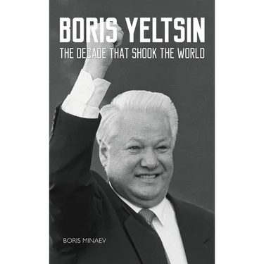 Boris Yeltsin: The Decade that Shook the World