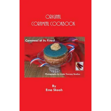 Original Cornmeal Cookbook: Cornmeal at its Finest