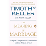 The Meaning of Marriage: Facing the Complexities of Commitment with the Wisdom of God