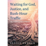 Waiting for God, Justice, and Rush-Hour Traffic: The Creative Activity of Patience