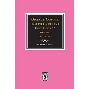 Orange County, North Carolina Deed Books 13, 1808-1811. (Volume #9)