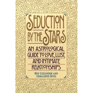 Seduction by the Stars: An Astrologcal Guide to Love, Lust, and Intimate Relationships