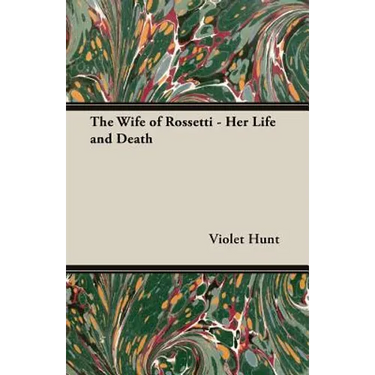 The Wife of Rossetti - Her Life and Death