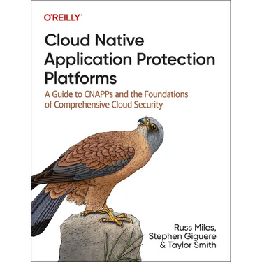 Cloud Native Application Protection Platforms: A Guide to Cnapps and the Foundations of Comprehensive Cloud Security