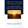 Create the Life You Want Now: Your 90-Day Roadmap to Purpose, Balance, and Success