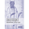 Imperial Ideology and Political Thought in Byzantium, 1204 1330