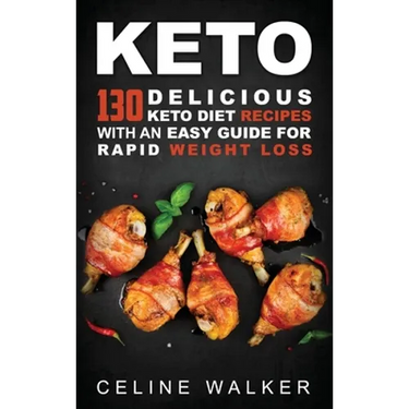 Keto: 130 Delicious Keto Diet Recipes with an Easy Guide for Rapid Weight Loss