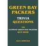 Green Bay Packers Trivia Questions - The Ultimate Green Bay Packers Quiz Book