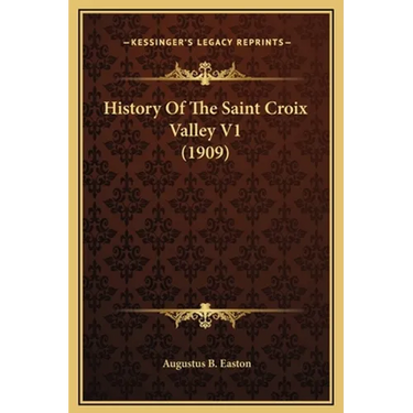 History Of The Saint Croix Valley V1 (1909)