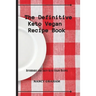 The Definitive Keto Vegan Recipe Book: Affordable and tasty keto vegan recipes