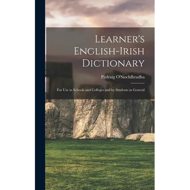 Learner's English-Irish Dictionary: For use in Schools and Colleges and by Students in General