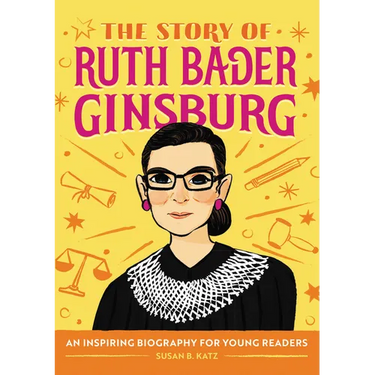 The Story of Ruth Bader Ginsburg: An Inspiring Biography for Young Readers
