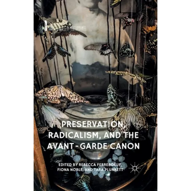 Preservation, Radicalism, and the Avant-Garde Canon