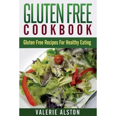 Gluten Free Cookbook: Gluten Free Recipes for Healthy Eating