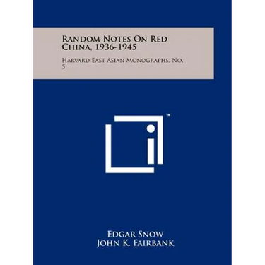 Random Notes On Red China, 1936-1945: Harvard East Asian Monographs, No. 5