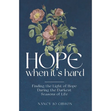 Hope When It's Hard: Finding the Light of Hope in the Darkest Seasons of Life