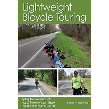 Lightweight Bicycle Touring: Cycling Across America with Just 12 Pounds of Gear, I Rode This Adventure and You Can Too!
