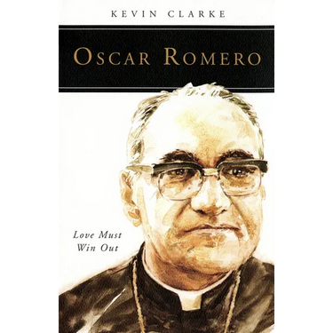 Oscar Romero: Love Must Win Out