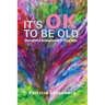 It's OK to Be Old