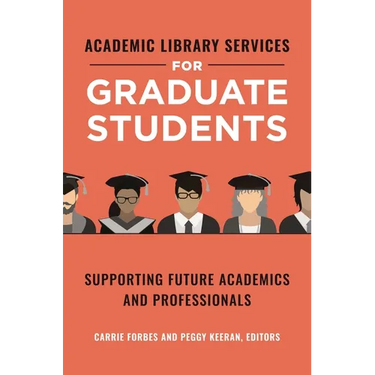 Academic Library Services for Graduate Students: Supporting Future Academics and Professionals