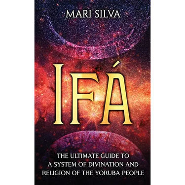 Ifá: The Ultimate Guide to a System of Divination and Religion of the Yoruba People