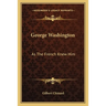 George Washington: As The French Knew Him