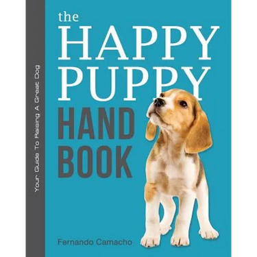 The Happy Puppy Handbook: Your Guide To Raising A Great Dog
