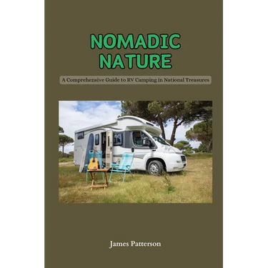 Nomadic Nature: A Comprehensive Guide to RV Camping in National Treasures