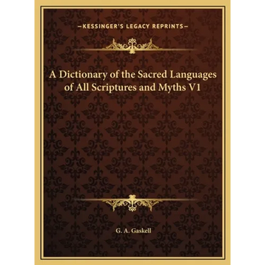 A Dictionary of the Sacred Languages of All Scriptures and Myths V1