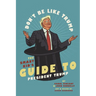 Don't Be Like Trump: The Smart Kid's Guide to President Trump