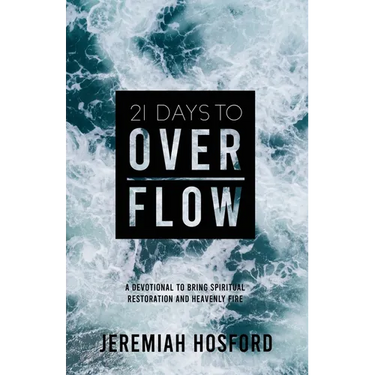 21 Days to Overflow: A Devotional to Bring Spiritual Restoration and Heavenly Fire