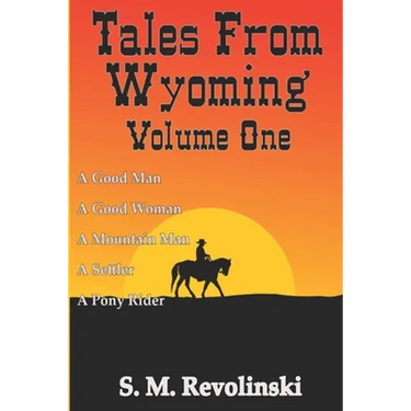 Tales From Wyoming, Volume One: Hard mountains create brave men