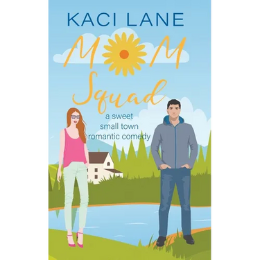 Mom Squad: A Sweet, Small Town Romantic Comedy