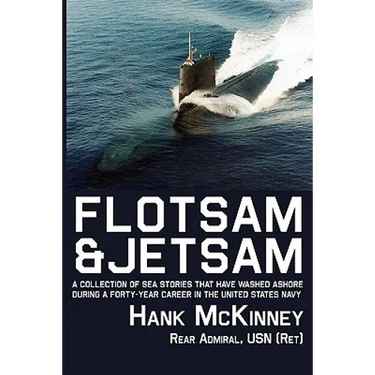 Flotsam & Jetsam - A Collection of Sea Stories That Have Washed Ashore During a Forty-Year Career in the United States Navy
